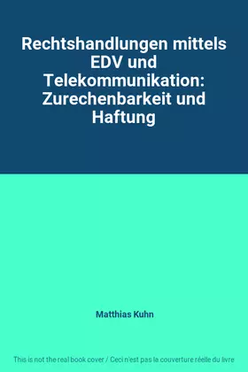 Couverture du produit · Rechtshandlungen mittels EDV und Telekommunikation: Zurechenbarkeit und Haftung