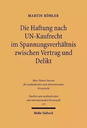 Couverture du produit · Die Haftung nach UN-Kaufrecht im Spannungsverhältnis zwischen Vertrag und Delikt: Ein rechtsvergleichender Blick aus Sicht des 