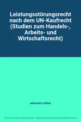 Couverture du produit · Leistungsstörungsrecht nach dem UN-Kaufrecht (Studien zum Handels-, Arbeits- und Wirtschaftsrecht)