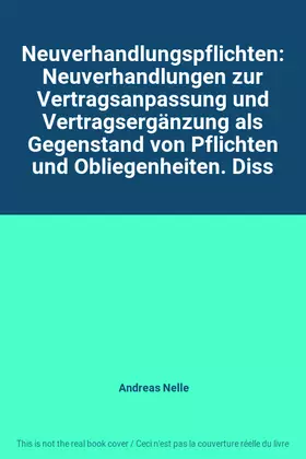 Couverture du produit · Neuverhandlungspflichten: Neuverhandlungen zur Vertragsanpassung und Vertragsergänzung als Gegenstand von Pflichten und Obliege