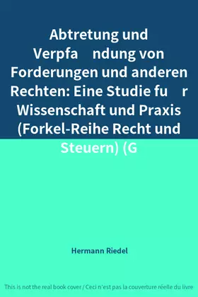 Couverture du produit · Abtretung und Verpfändung von Forderungen und anderen Rechten: Eine Studie für Wissenschaft und Praxis (Forkel-Reihe Recht un