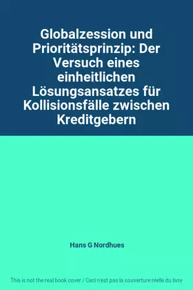 Couverture du produit · Globalzession und Prioritätsprinzip: Der Versuch eines einheitlichen Lösungsansatzes für Kollisionsfälle zwischen Kreditgebern