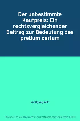 Couverture du produit · Der unbestimmte Kaufpreis: Ein rechtsvergleichender Beitrag zur Bedeutung des pretium certum