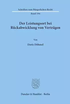 Couverture du produit · Der Leistungsort bei Rückabwicklung von Verträgen.: Dissertationsschrift (Schriften zum Bürgerlichen Recht, Band 194)