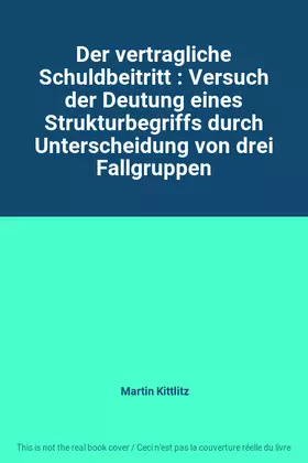 Couverture du produit · Der vertragliche Schuldbeitritt : Versuch der Deutung eines Strukturbegriffs durch Unterscheidung von drei Fallgruppen