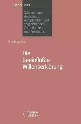 Couverture du produit · Die beeinflusste Willenserklärung: Eine Untersuchung der rechtlichen Auswirkungen fremder Einflüsse auf die rechtsgeschäftliche