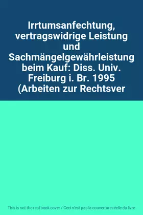 Couverture du produit · Irrtumsanfechtung, vertragswidrige Leistung und Sachmängelgewährleistung beim Kauf: Diss. Univ. Freiburg i. Br. 1995 (Arbeiten 