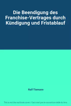 Couverture du produit · Die Beendigung des Franchise-Vertrages durch Kündigung und Fristablauf