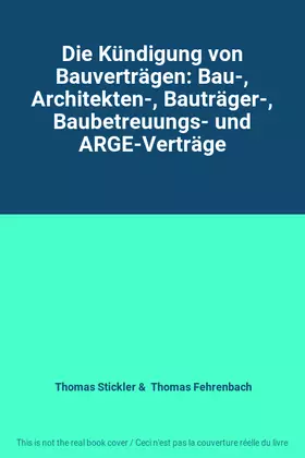 Couverture du produit · Die Kündigung von Bauverträgen: Bau-, Architekten-, Bauträger-, Baubetreuungs- und ARGE-Verträge
