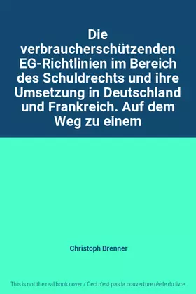 Couverture du produit · Die verbraucherschützenden EG-Richtlinien im Bereich des Schuldrechts und ihre Umsetzung in Deutschland und Frankreich. Auf dem