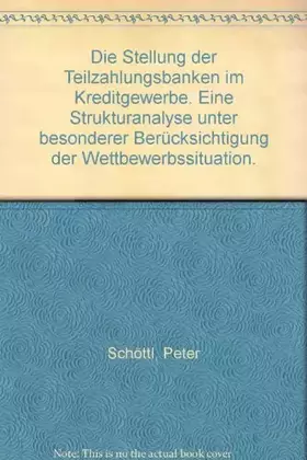 Couverture du produit · Die Stellung der Teilzahlungsbanken im Kreditgewerbe. Eine Strukturanalyse unter besonderer Berücksichtigung der Wettbewerbssit