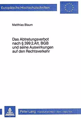 Couverture du produit · Das Abtretungsverbot nach § 399 2. Alt. BGB und seine Auswirkungen auf den Rechtsverkehr (Europäische Hochschulschriften Recht 