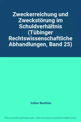 Couverture du produit · Zweckerreichung und Zweckstörung im Schuldverhältnis (Tübinger Rechtswissenschaftliche Abhandlungen, Band 25)