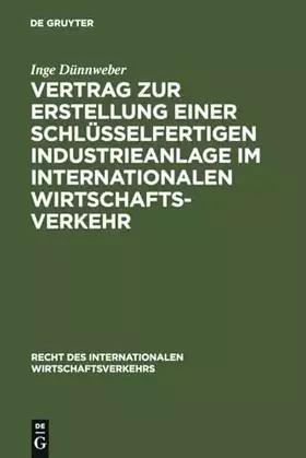 Couverture du produit · Vertrag zur Erstellung einer schlüsselfertigen Industrieanlage im internationalen Wirtschaftsverkehr (Recht des internationalen