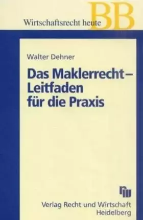 Couverture du produit · Das Maklerrecht - Leitfaden für die Praxis (Betriebs-Berater Schriftenreihe/ Wirtschaftsrecht)