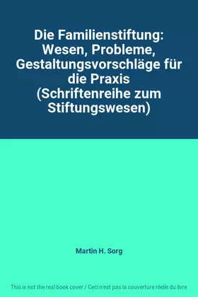 Couverture du produit · Die Familienstiftung: Wesen, Probleme, Gestaltungsvorschläge für die Praxis (Schriftenreihe zum Stiftungswesen)