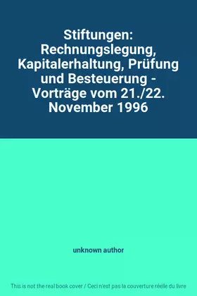 Couverture du produit · Stiftungen: Rechnungslegung, Kapitalerhaltung, Prüfung und Besteuerung - Vorträge vom 21./22. November 1996