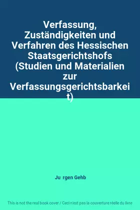 Couverture du produit · Verfassung, Zuständigkeiten und Verfahren des Hessischen Staatsgerichtshofs (Studien und Materialien zur Verfassungsgerichtsbar