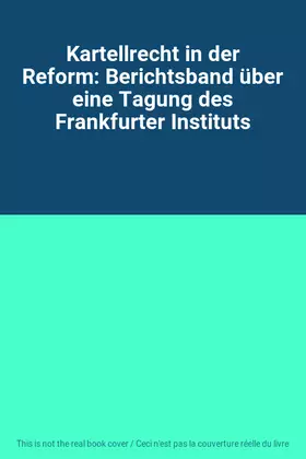 Couverture du produit · Kartellrecht in der Reform: Berichtsband über eine Tagung des Frankfurter Instituts