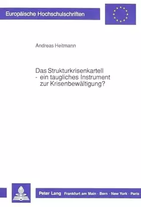 Couverture du produit · Das Strukturkrisenkartell - ein taugliches Instrument zur Krisenbewältigung?: Dissertationsschrift (Europäische Hochschulschrif