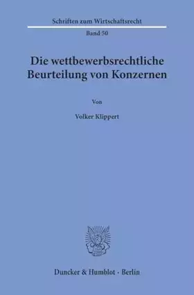 Couverture du produit · Die wettbewerbsrechtliche Beurteilung von Konzernen.: Dissertationsschrift (Schriften zum Wirtschaftsrecht)