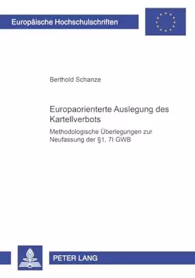 Couverture du produit · Die europaorientierte Auslegung des Kartellverbots: Methodologische Überlegungen zur Neufassung der §§ 1, 7 I GWB (Europäische 