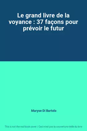 Couverture du produit · Le grand livre de la voyance : 37 façons pour prévoir le futur