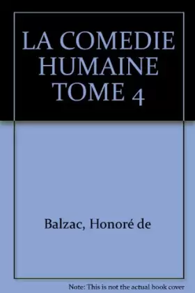 Couverture du produit · LA COMEDIE HUMAINE TOME 4
