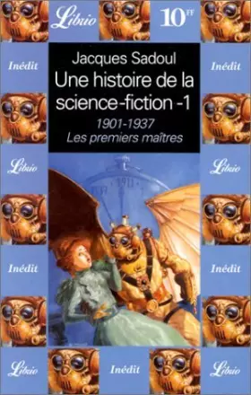 Couverture du produit · Une histoire de la science-fiction Tome 1 : 1901-1937, Les premiers maîtres