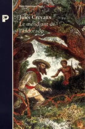 Couverture du produit · LE MENDIANT DE L'ELDORADO. De Cayenne aux Andes, 1876-1879