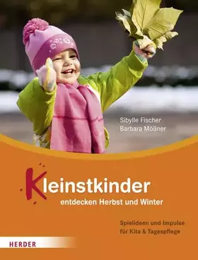 Couverture du produit · Kleinstkinder entdecken Herbst und Winter: Spielideen und Impulse für Kita und Tagespflege