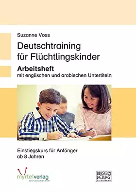 Couverture du produit · Deutschtraining für Flüchtlingskinder: Arbeitsheft mit englischen und arabischen Untertiteln - Einstiegskurs für Anfänger ab 8 