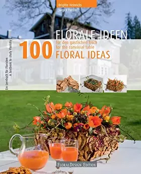 Couverture du produit · 100 florale Ideen für den gastlichen Tisch: Ein Lernbuch zum Nacharbeiten und Üben