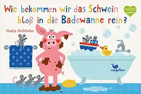 Couverture du produit · Wie bekommen wir das Schwein bloß in die Badewanne rein?: Ein zauberhaftes Dreh-, Schüttel- und Mitmachbuch für kleine Badefreu