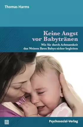 Couverture du produit · Keine Angst vor Babytränen: Wie Sie durch Achtsamkeit das Weinen Ihres Babys sicher begleiten (Neue Wege für Eltern und Kind)