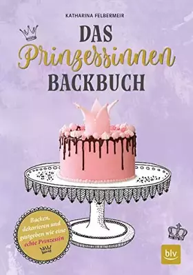 Couverture du produit · Das Prinzessinnen-Backbuch: Backen, dekorieren und gastgeben wie eine echte Prinzessin (BLV Backen)