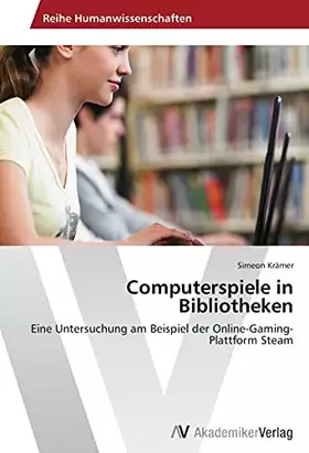 Couverture du produit · Computerspiele in Bibliotheken: Eine Untersuchung am Beispiel der Online-Gaming-Plattform Steam