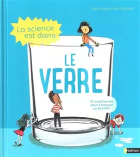 Couverture du produit · La Science est dans le verre - 10 expériences faciles et étonnantes - Dès 4 ans