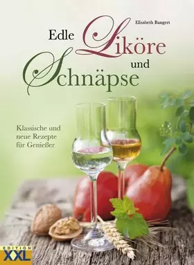 Couverture du produit · Edle Liköre und Schnäpse: Klassische und neue Rezepte für Genießer
