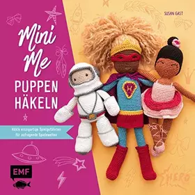 Couverture du produit · Mini Me Puppen häkeln: Häkle einzigartige Spielgefährten für aufregende Spielewelten: Superhelden, Unterwasser, Weltall und Bal