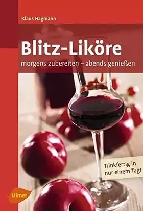 Couverture du produit · Blitz-Liköre: Morgens zubereiten, abends genießen