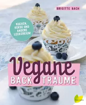 Couverture du produit · Vegane Backträume: Kuchen, Kekse und andere Leckereien