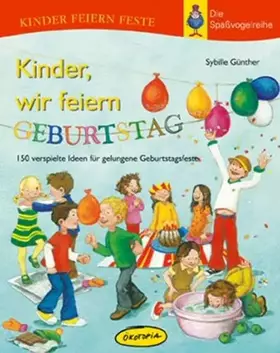 Couverture du produit · Kinder, wir feiern Geburtstag: 150 verspielte Ideen für gelungene Geburtstagsfeste (Kinder feiern Feste - Die Spassvogelreihe)