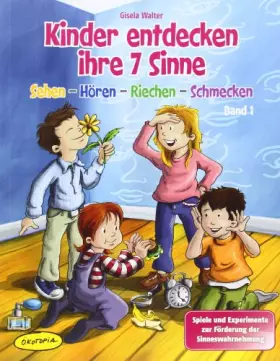 Couverture du produit · Kinder entdecken ihre 7 Sinne (Bd.1): Band 1: Sehen - Hören - Riechen - Schmecken. Spiele und Experimente zur Förderung der Sin