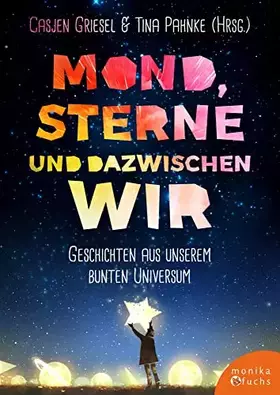 Couverture du produit · Mond, Sterne, und dazwischen wir: Geschichten aus unserem bunten Universum