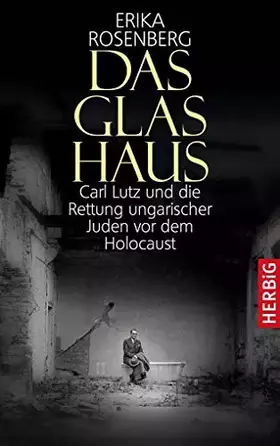 Couverture du produit · Das Glashaus: Carl Lutz und die Rettung ungarischer Juden vor dem Holocaust