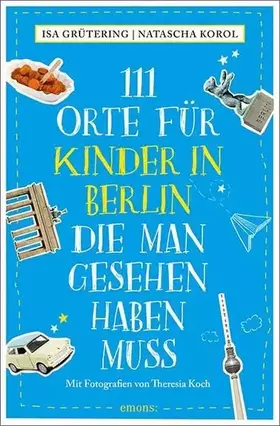 Couverture du produit · 111 Orte für Kinder in Berlin, die man gesehen haben muss: Reiseführer