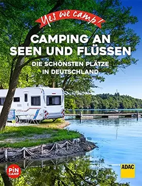 Couverture du produit · Yes we camp! Camping an Seen und Flüssen: Die schönsten Plätze in Deutschland (PiNCAMP powered by ADAC)