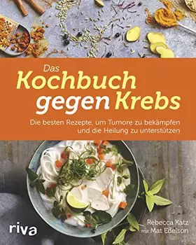 Couverture du produit · Das Kochbuch gegen Krebs: Die besten Rezepte, um Tumore zu bekämpfen und die Heilung zu unterstützen