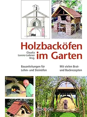 Couverture du produit · Holzbacköfen im Garten: Bauanleitungen für Lehm- und Steinöfen Mit vielen Brat- und Backrezepten